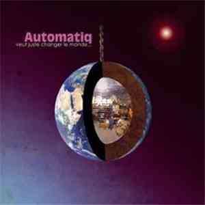 Automatiq - Automatiq veut juste changer le monde et baiser ta femme download mp3 flac