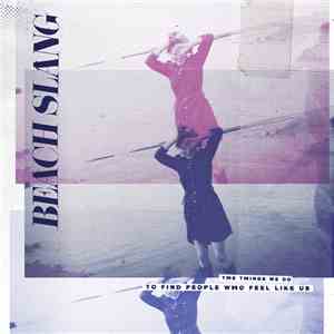 Beach Slang - The Things We Do To Find People Who Feel Like Us download mp3 flac