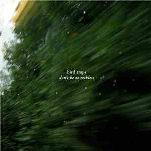 Bird Traps - Don't Be So Reckless download free Bird Traps - Don't Be So Reckless download mp3 flac