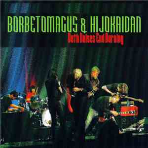 Borbetomagus & Hijokaidan - Both Noises End Burning download mp3 flac