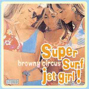 Browny Circus - Super surf jet girl! download mp3 flac