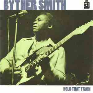 Byther Smith - Hold That Train download free Byther Smith - Hold That Train download mp3 flac