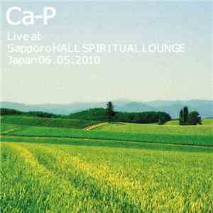 Ca-P - Live At Sapporo Hall Spiritual Lounge Japan 06​.​05​.​2010 download mp3 flac