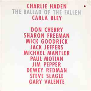 Charlie Haden, Carla Bley, Don Cherry, Sharon Freeman, Mick Goodrick, Jack Jeffers, Michael Mantler, Paul Motian, Jim Pepper, Dewey Redman, Steve Slagle, Gary Valente - The Ballad Of The Fallen download mp3 flac