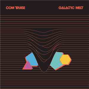 Com Truise - Galactic Melt download free
