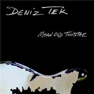 Deniz Tek - Mean Old Twister download free