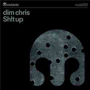 Dim Chris - Sh!t Up download mp3 flac