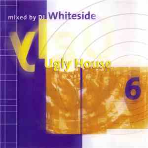 DJ Whiteside - Ugly House Vol. 6 download free