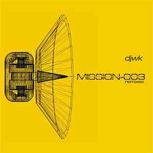 Djwk - Mission-003 Remixes download free