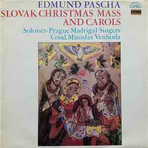 Edmund Pascha / Prague Madrigal Singers, Miloslav Venhoda - Slovak Christmas Mass And Carols download free Edmund Pascha / Prague Madrigal Singers, Miloslav Venhoda - Slovak Christmas Mass And Carols download mp3 flac