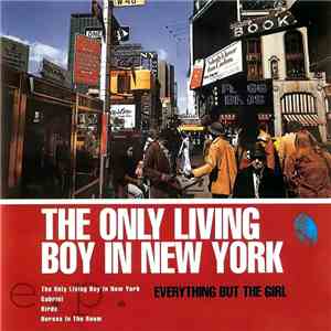 Everything But The Girl - The Only Living Boy In New York E.P. download free Everything But The Girl - The Only Living Boy In New York E.P. download mp3 flac