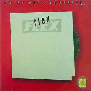 Flex  - We've Got Something... download free