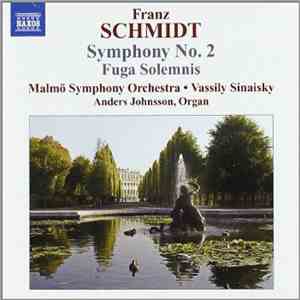 Franz Schmidt, Malmö Symphony Orchestra, Vassily Sinaisky, Anders Johnsson  - Symphony No. 2, Fuga Solemnis download mp3 flac