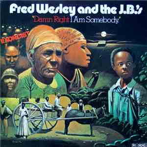 Fred Wesley And The J.B.'s - Damn Right I Am Somebody download mp3 flac