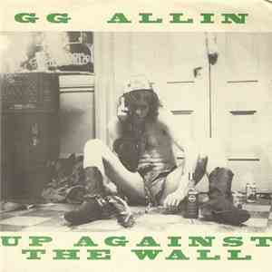 GG Allin - Up Against The Wall download free GG Allin - Up Against The Wall download mp3 flac