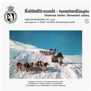 Grønlændertruppen Mik Og Henry Hansens Spillemandskvartet - Kalâtdlit-Nunât - Tusariardlingôk = Grønland Kalder = Greenland Calling - 5 download mp3 flac
