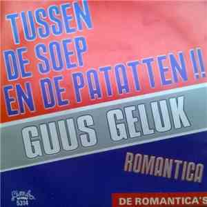Guus Geluk / De Romantica's - Tussen De Soep En De Patatten / Romantica download free