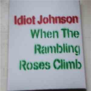 Idiot Johnson - When The Rambling Roses Climb download mp3 flac