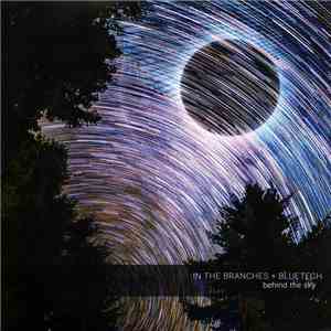 In The Branches + Bluetech - Behind The Sky download free In The Branches + Bluetech - Behind The Sky download mp3 flac