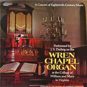 J. S. Darling - A Concert Of Eighteenth-Century Music Performed By J. S. Darling On The Wren Chapel Organ At The College Of William And Mary In Virginia download mp3 flac