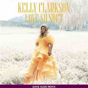 Kelly Clarkson - Love So Soft (Dave Aude Remix) download mp3 flac