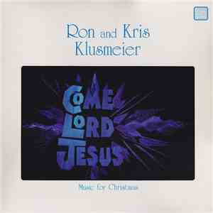Klusmeier, Ron And Klusmeier, Kris - Come Lord Jesus: Music For Christmas download mp3 flac