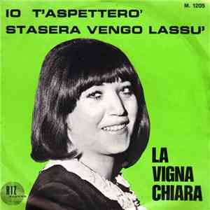 La Vigna Chiara - Io T'Aspetterò / Stasera Vengo Lassù download free