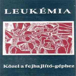 Leukémia - Közel A Fejlhajlító Géphez download free
