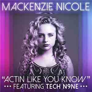 Mackenzie Nicole Featuring Tech N9ne - Actin Like You Know download free Mackenzie Nicole Featuring Tech N9ne - Actin Like You Know download mp3 flac