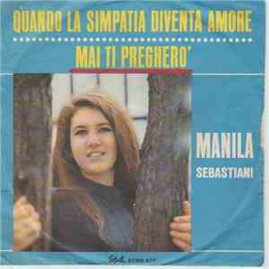 Manila Sebastiani - Quando La Simpatia Diventa Amore / Mai Ti Pregherò download free