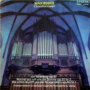 Max Reger, Christoph Albrecht - Choralfantasien / Christoph Albrecht an der Sauer-Orgel Der Thomaskirche Zu Leipzig download mp3 flac