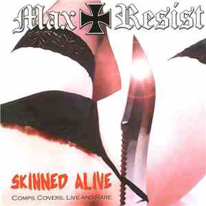 Max Resist - Skinned Alive: Comps, Covers, Live And Rare download mp3 flac