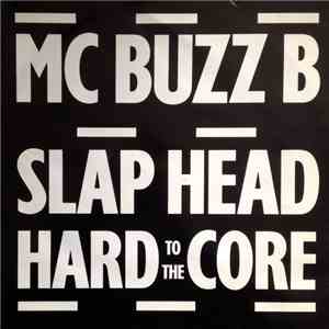 MC Buzz B - Slap Head / Hard To The Core download free MC Buzz B - Slap Head / Hard To The Core download mp3 flac