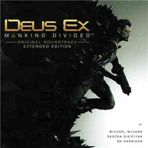 Michael McCann , Sascha Dikiciyan & Ed Harrison  - Deus Ex: Mankind Divided (Original Soundtrack Extended Edition) download mp3 flac