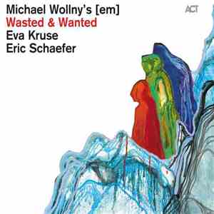 Michael Wollny's [em] - Wasted And Wanted download mp3 flac