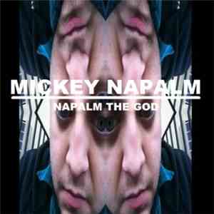 Mickey Napalm - Napalm The God download free Mickey Napalm - Napalm The God download mp3 flac