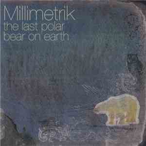 Millimetrik - The Last Polar Bear On Earth download free Millimetrik - The Last Polar Bear On Earth download mp3 flac