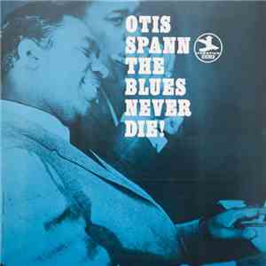 Otis Spann - The Blues Never Die! download mp3 flac