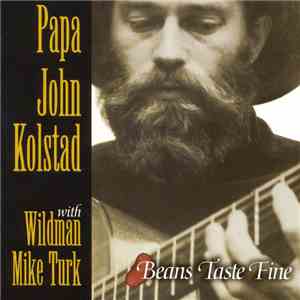 Papa John Kolstad With Wildman Mike Turk - Beans Taste Fine download mp3 flac
