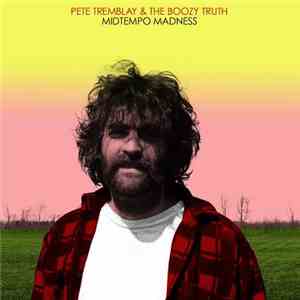 Pete Tremblay And The Boozy Truth - Midtempo Madness download mp3 flac