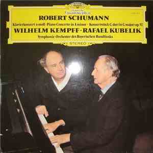 Robert Schumann - Wilhelm Kempff • Rafael Kubelik • Symphonie-Orchester des Bayerischen Rundfunks - Klavierkonzert A-Moll • Piano Concerto In A Minor • Konzertstück G-dur (In G Major) Op.92 download mp3 flac