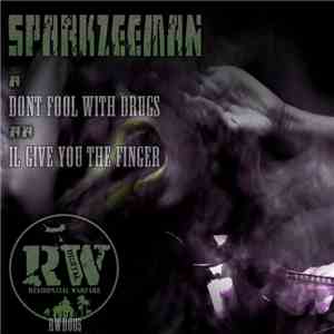 Sparkzeeman - Dont Fool With Drugs / Il Give U The Finger download mp3 flac