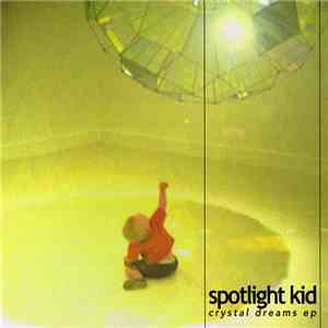 Spotlight Kid - Crystal Dreams EP download free Spotlight Kid - Crystal Dreams EP download mp3 flac