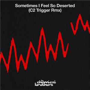 The Chemical Brothers - Sometimes I Feel So Deserted (C2 Trigger Rmx) download free The Chemical Brothers - Sometimes I Feel So Deserted (C2 Trigger Rmx) download mp3 flac