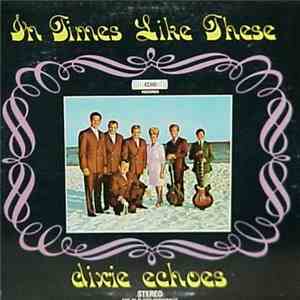 The Dixie Echoes - In Times Like These download mp3 flac