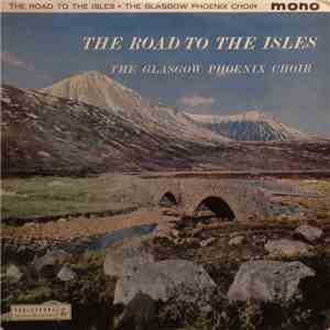 The Glasgow Phoenix Choir - The Road To The Isles download free The Glasgow Phoenix Choir - The Road To The Isles download mp3 flac