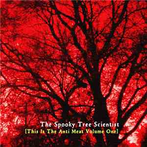 The Spooky Tree Scientist - This Is The Anti Meat Volume One download free The Spooky Tree Scientist - This Is The Anti Meat Volume One download mp3 flac