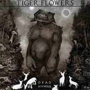 Tiger Flowers - Dead Hymns download free Tiger Flowers - Dead Hymns download mp3 flac