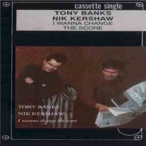 Tony Banks, Nik Kershaw - I Wanna Change The Score download mp3 flac