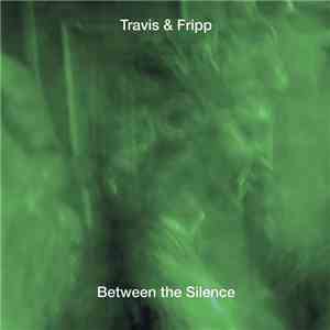 Travis & Fripp - Between The Silence download free Travis & Fripp - Between The Silence download mp3 flac